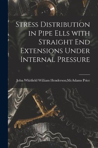 Stress Distribution in Pipe Ells With Straight End Extensions Under Internal Pressure