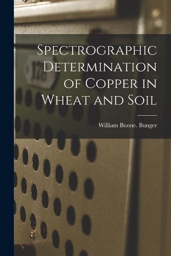 Spectrographic Determination of Copper in Wheat and Soil