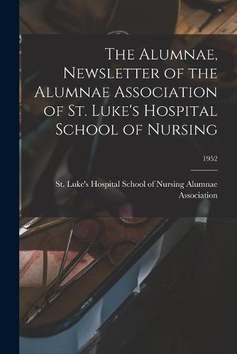 The Alumnae, Newsletter of the Alumnae Association of St. Luke's Hospital School of Nursing; 1952