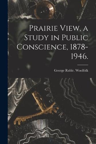 Prairie View, a Study in Public Conscience, 1878-1946.