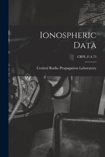 Ionospheric Data; CRPL-F-A 73