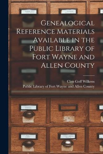 Genealogical Reference Materials Available in the Public Library of Fort Wayne and Allen County