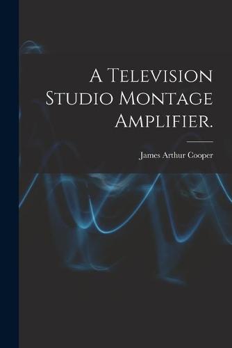 A Television Studio Montage Amplifier.