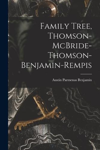 Family Tree, Thomson-McBride-Thomson-Benjamin-Rempis