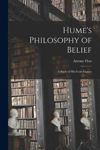 Hume's Philosophy of Belief: a Study of His Front Inquiry
