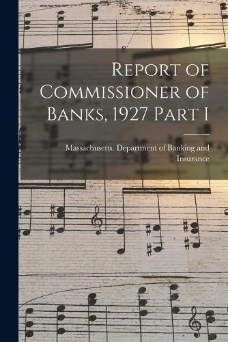 Report of Commissioner of Banks, 1927 Part I