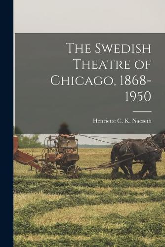 The Swedish Theatre of Chicago, 1868-1950