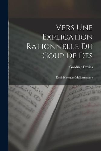 Vers Une Explication Rationnelle Du Coup De Des: Essai D'exegese Mallarmeenne