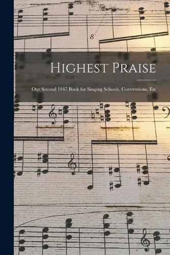 Highest Praise: Our Second 1947 Book for Singing Schools, Conventions, Etc