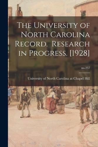 The University of North Carolina Record. Research in Progress. [1928]; no.257