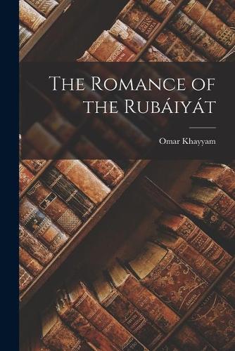 The Romance of the Rubáiyát