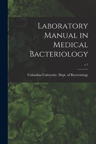 Laboratory Manual in Medical Bacteriology; c.1
