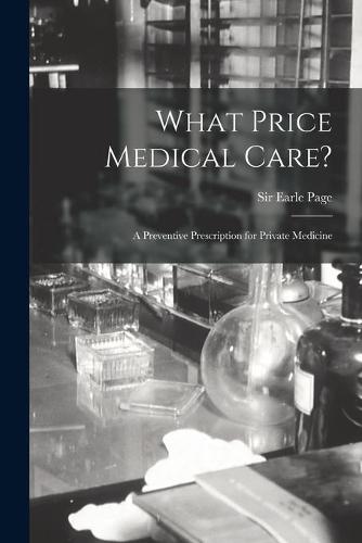 What Price Medical Care?: a Preventive Prescription for Private Medicine