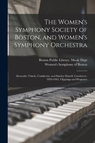 The Women's Symphony Society of Boston, and Women's Symphony Orchestra: Alexander Thiede, Conductor, and Stanley Hassell, Conductor, 1939-1942. Clippings and Programs