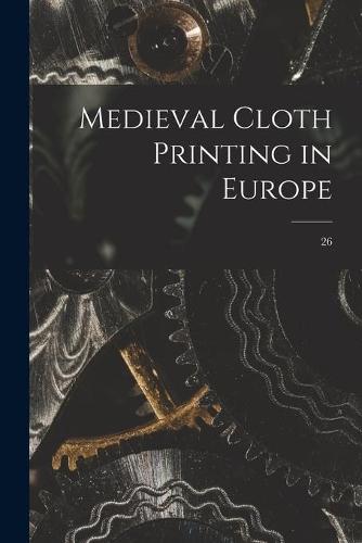 Medieval Cloth Printing in Europe; 26
