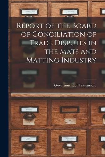 Report of the Board of Conciliation of Trade Disputes in the Mats and Matting Industry