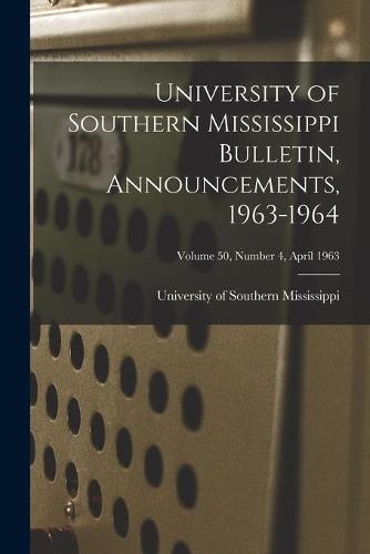 University of Southern Mississippi Bulletin, Announcements, 1963-1964; Volume 50, Number 4, April 1963