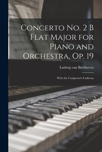 Concerto No. 2 B Flat Major for Piano and Orchestra, Op. 19: With the Composer's Cadenza
