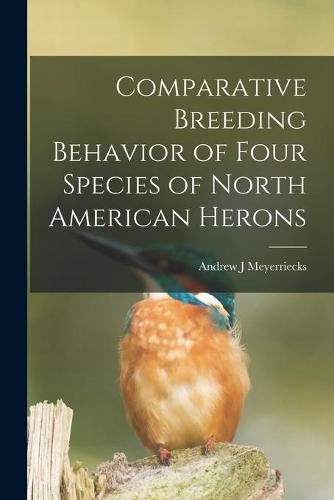 Comparative Breeding Behavior of Four Species of North American Herons