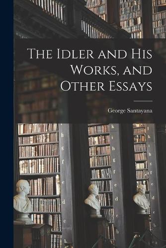 The Idler and His Works, and Other Essays
