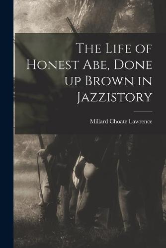 The Life of Honest Abe, Done up Brown in Jazzistory