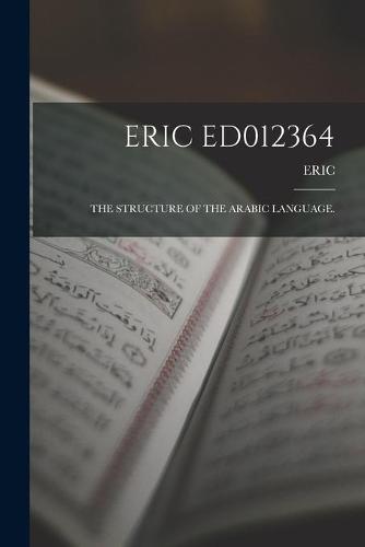 Eric Ed012364: The Structure of the Arabic Language.