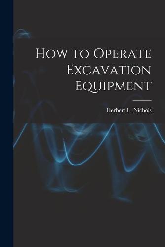 How to Operate Excavation Equipment
