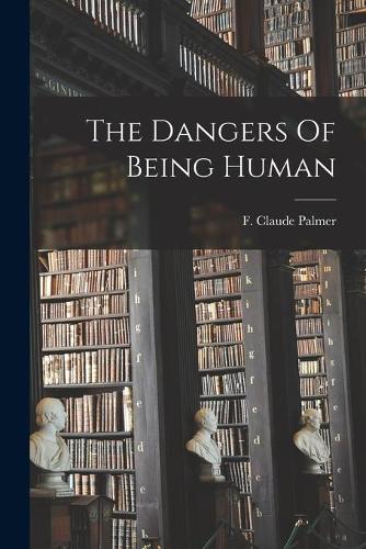 The Dangers Of Being Human