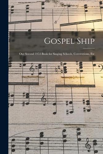 Gospel Ship: Our Second 1953 Book for Singing Schools, Conventions, Etc