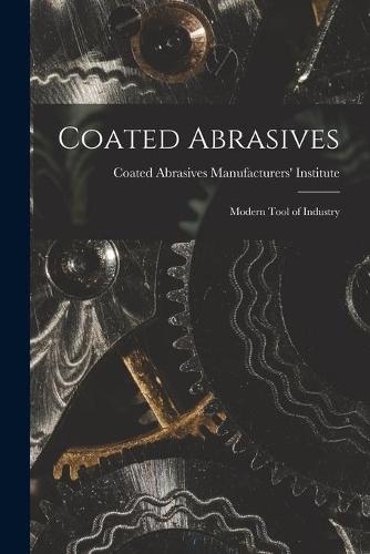 Coated Abrasives: Modern Tool of Industry