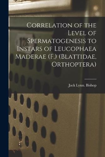 Correlation of the Level of Spermatogenesis to Instars of Leucophaea Maderae (F.) (Blattidae, Orthoptera)