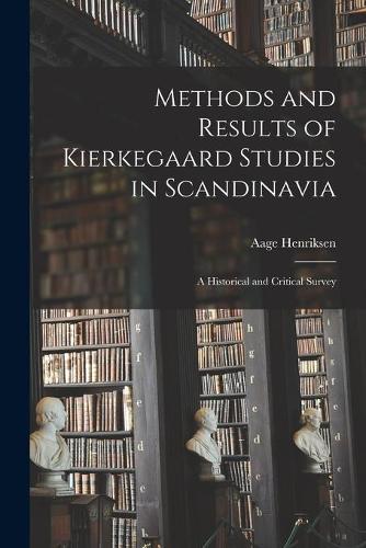 Methods and Results of Kierkegaard Studies in Scandinavia; a Historical and Critical Survey