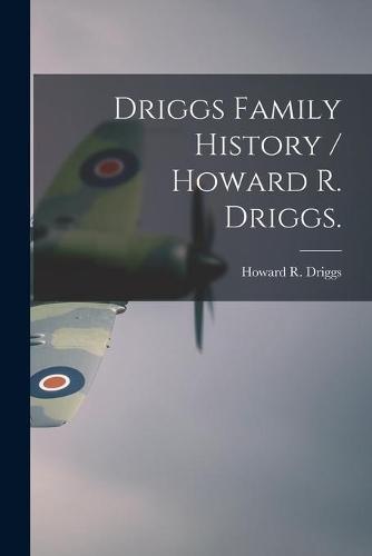 Driggs Family History / Howard R. Driggs.