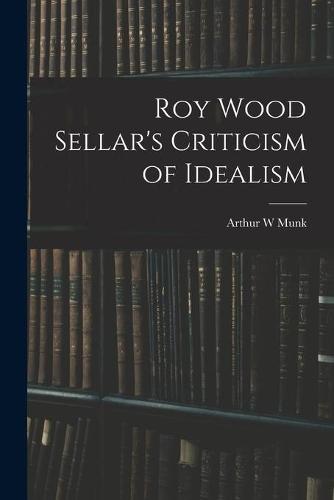 Roy Wood Sellar's Criticism of Idealism