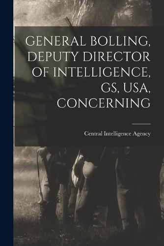 General Bolling, Deputy Director of Intelligence, Gs, Usa, Concerning