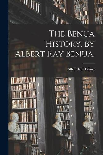 The Benua History, by Albert Ray Benua.