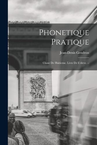 Phonetique Pratique: Classe De Huitieme. Livre De L'eleve. --