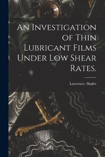An Investigation of Thin Lubricant Films Under Low Shear Rates.