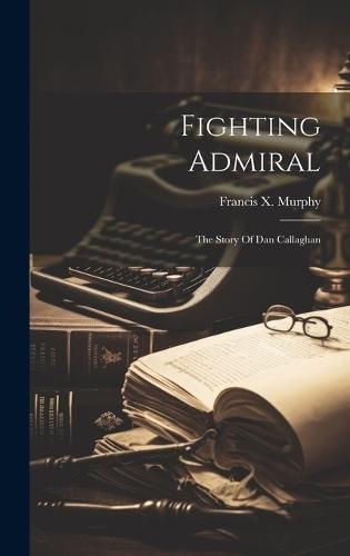 Fighting Admiral: The Story Of Dan Callaghan