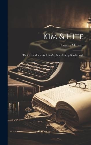 Kim & Hite: Their Grandparents, Hite-McLean-Hardy-Kimbrough