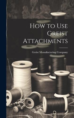 How to Use Greist Attachments