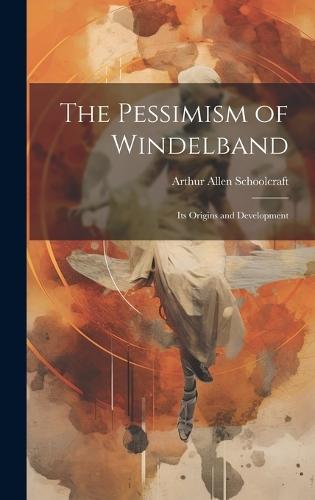 The Pessimism of Windelband: Its Origins and Development