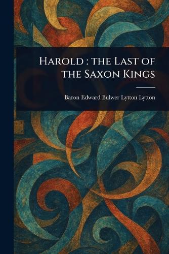 Harold: the Last of the Saxon Kings