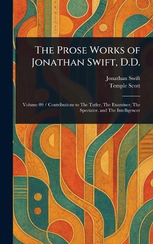 The Prose Works of Jonathan Swift, D.D.