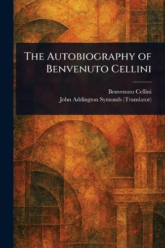The Autobiography of Benvenuto Cellini