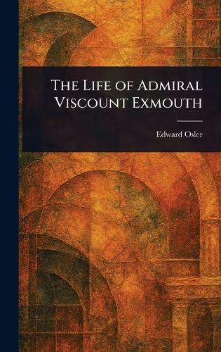 The Life of Admiral Viscount Exmouth