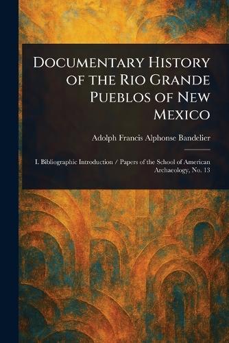 Documentary History of the Rio Grande Pueblos of New Mexico