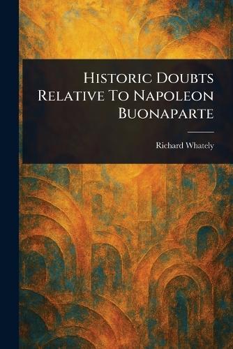 Historic Doubts Relative To Napoleon Buonaparte