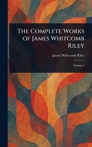 The Complete Works of James Whitcomb Riley