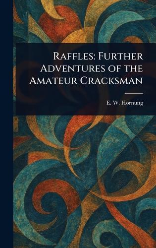 Raffles: Further Adventures of the Amateur Cracksman
